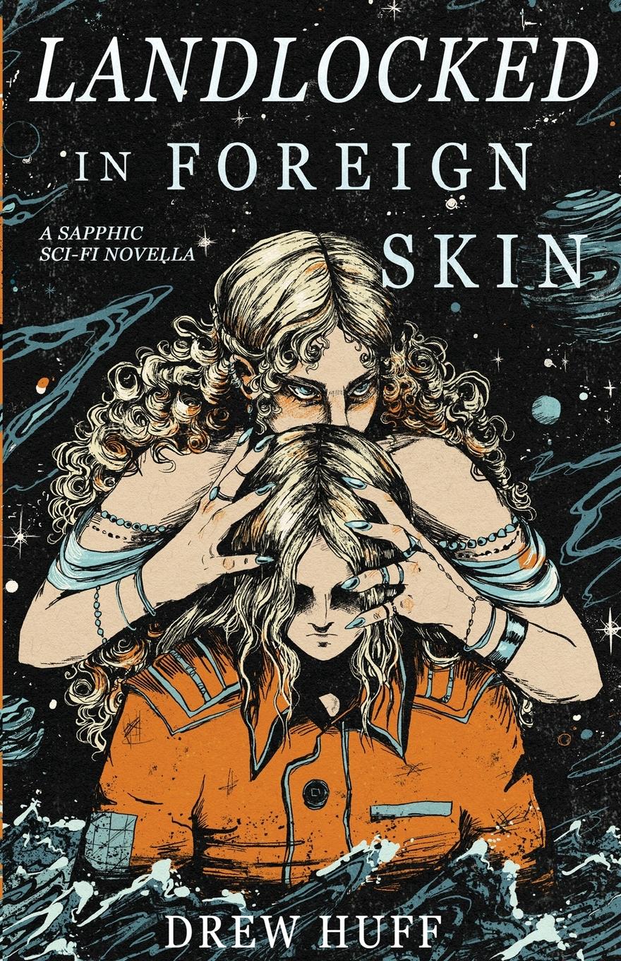 Cover: 9798990790674 | Landlocked In Foreign Skin | A Sapphic Sci-Fi Novella | Drew Huff