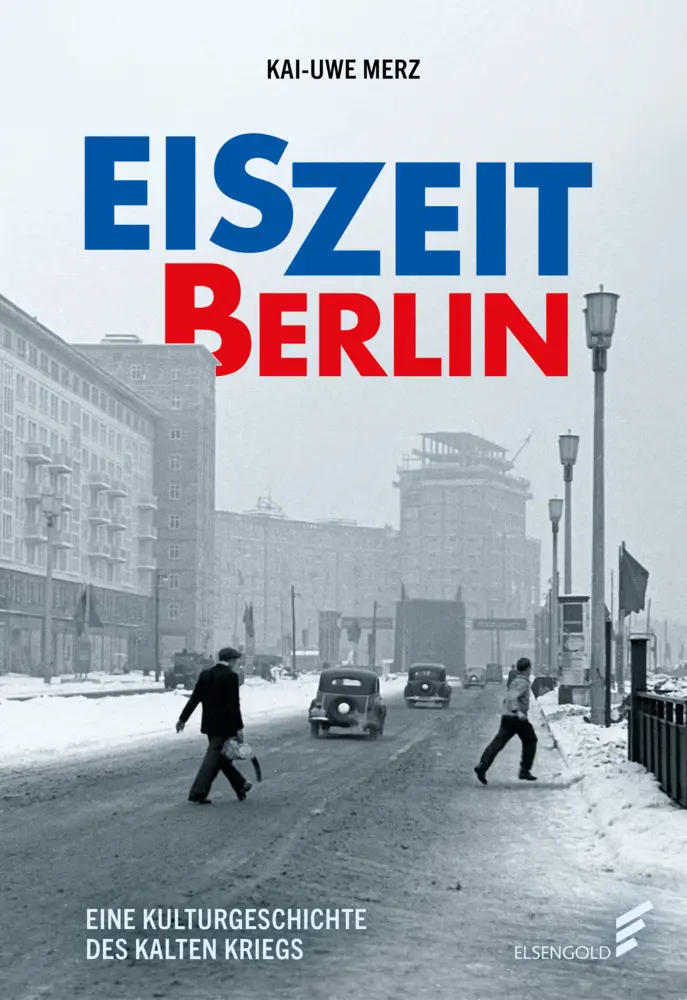 Cover: 9783962010874 | Eiszeit Berlin | Eine Kulturgeschichte des Kalten Krieges | Merz