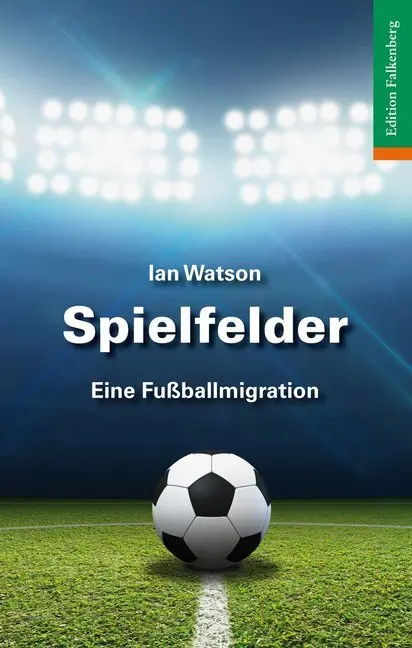 Cover: 9783954940974 | Spielfelder | Eine Fussballmigration | Ian Watson | Taschenbuch | 2025