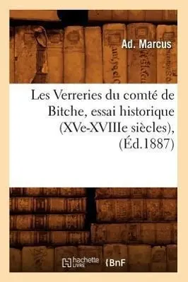 Cover: 9782012581074 | Les Verreries Du Comté de Bitche, Essai Historique (Xve-Xviiie...