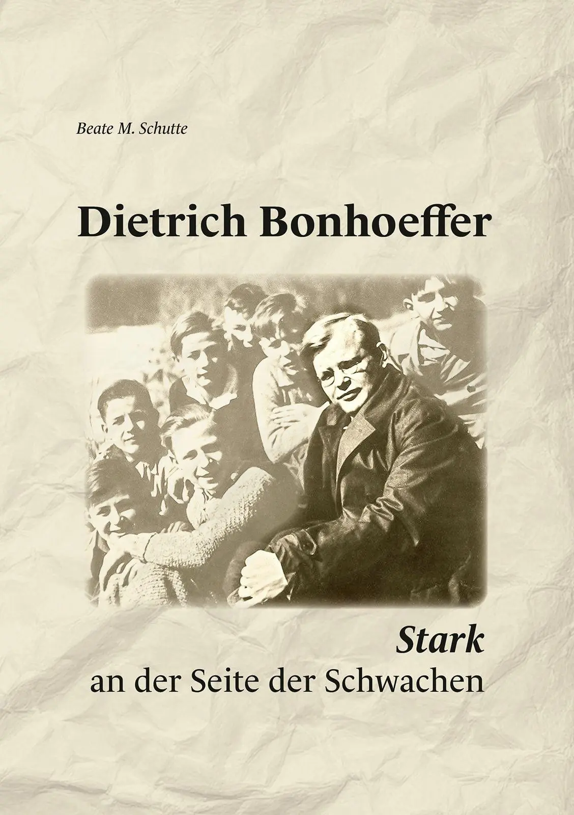 Cover: 9783989031074 | Dietrich Bonhoeffer | Stark an der Seite der Schwachen | Schutte