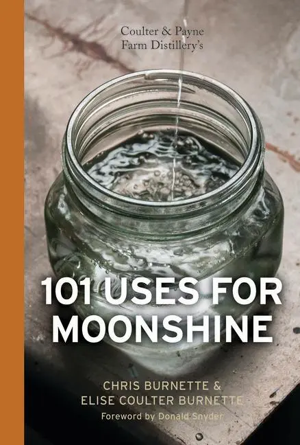Cover: 9780764351174 | Coulter &amp; Payne Farm Distillery's 101 Uses for Moonshine | Buch | 2016