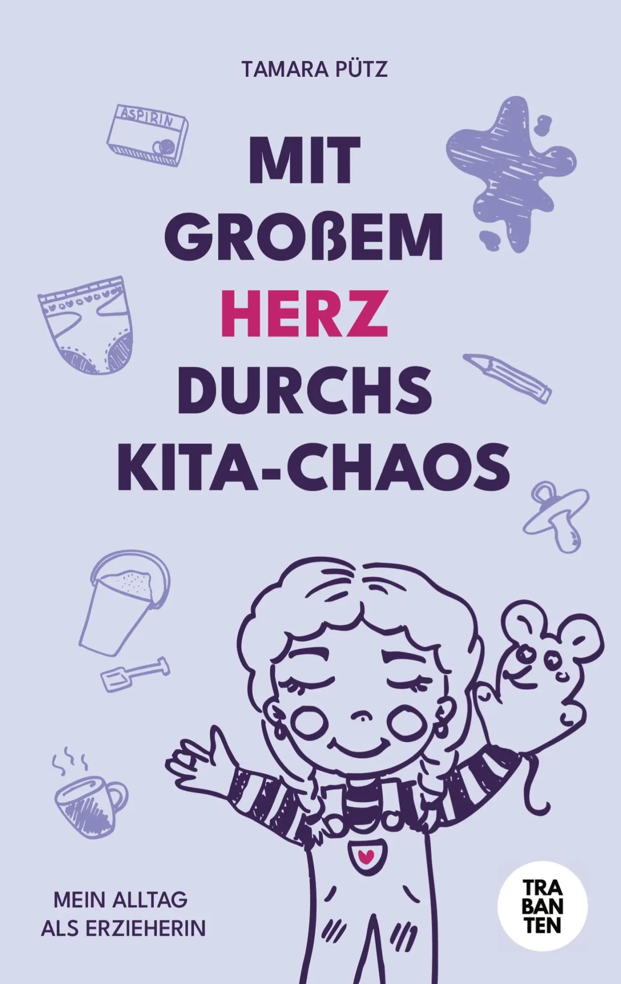 Cover: 9783986971274 | Mit großem Herz durchs Kita-Chaos | Mein Alltag als Erzieherin | Pütz