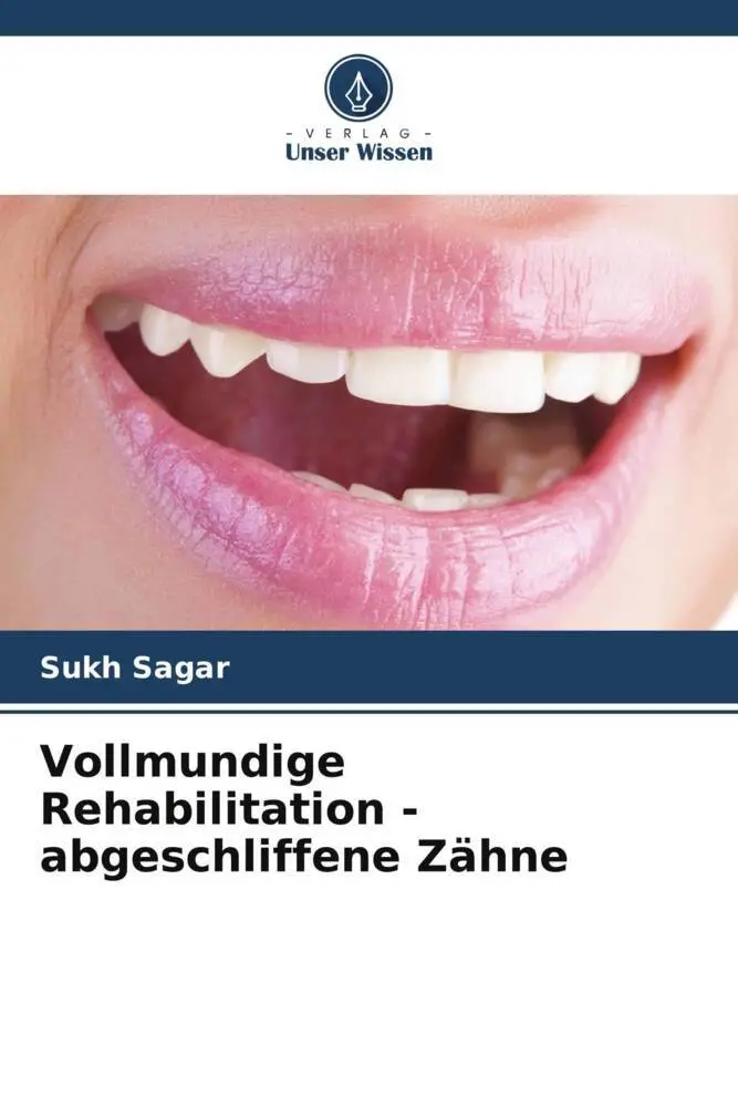 Cover: 9786205201374 | Vollmundige Rehabilitation - abgeschliffene Zähne | Sukh Sagar | Buch