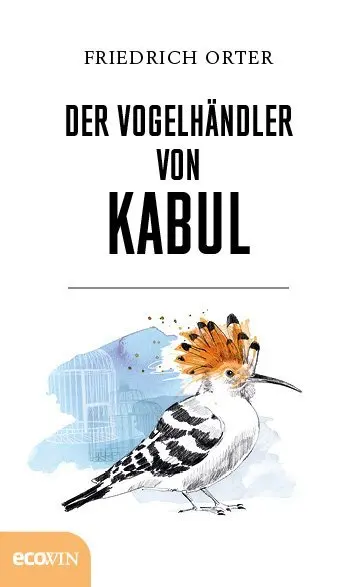 Cover: 9783711001474 | Der Vogelhändler von Kabul | Friedrich Orter | Buch | 128 S. | Deutsch