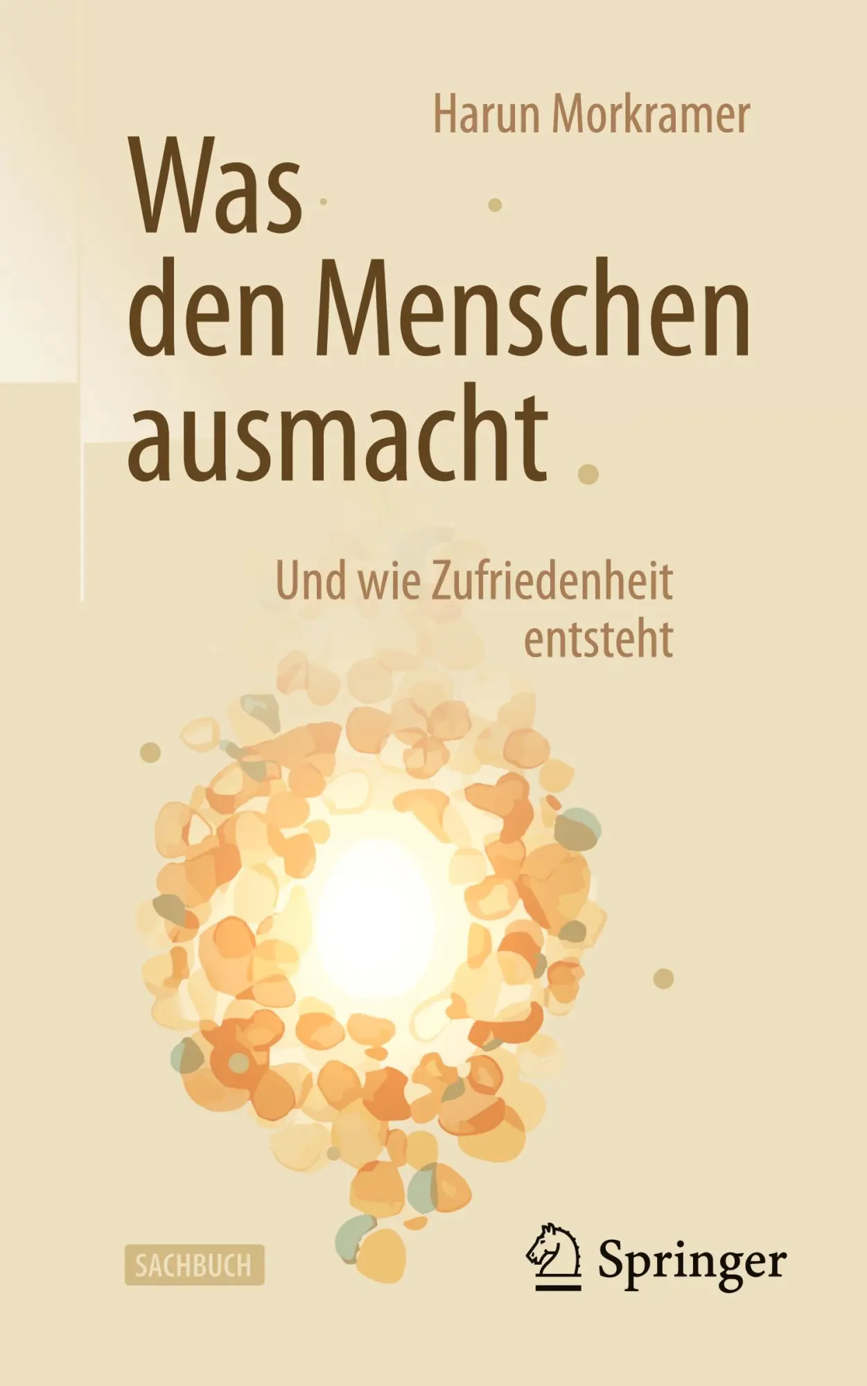 Cover: 9783662731574 | Was den Menschen ausmacht | Und wie Zufriedenheit entsteht | Morkramer