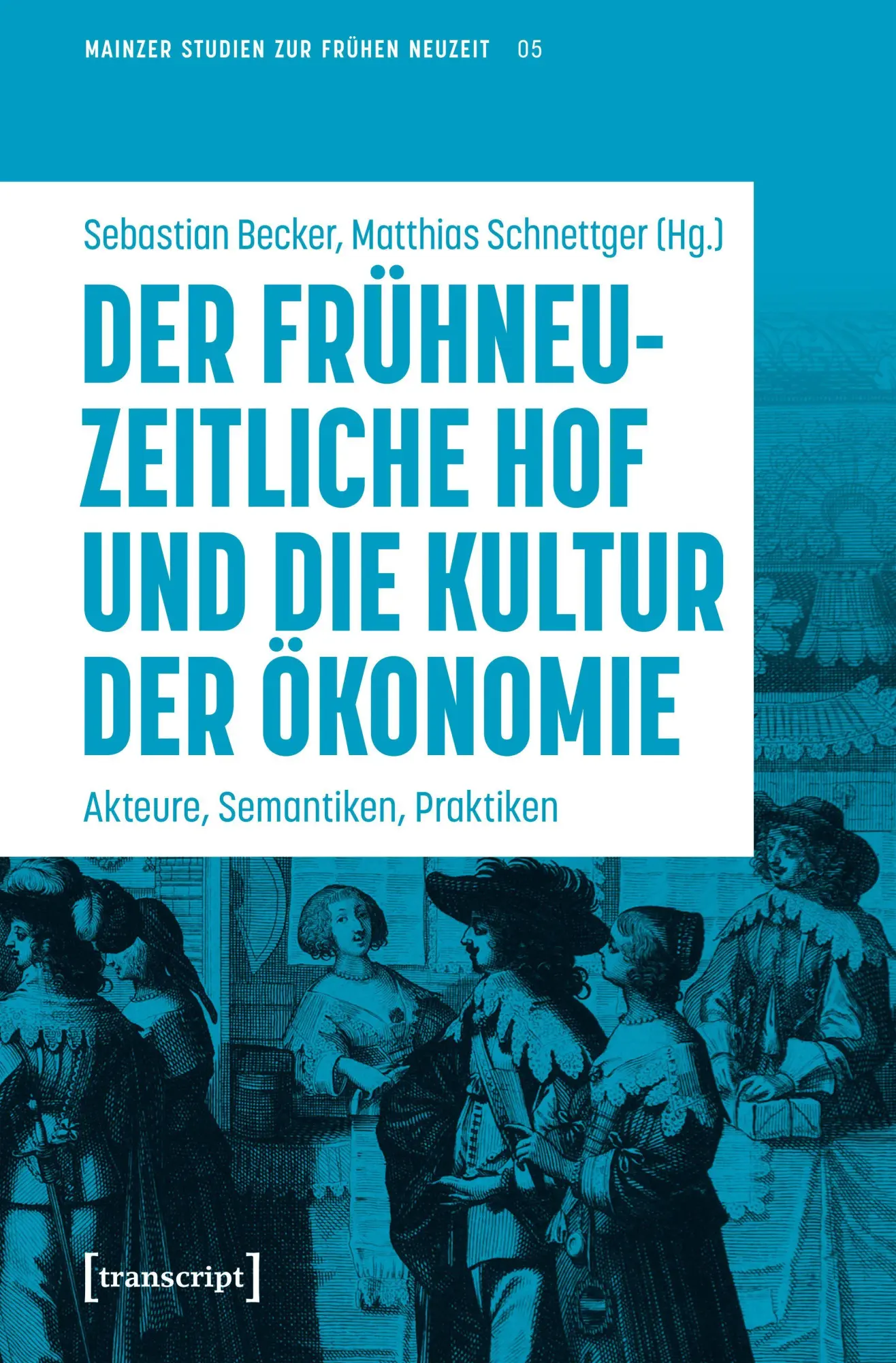 Cover: 9783837681574 | Der frühneuzeitliche Hof und die Kultur der Ökonomie | Becker (u. a.)