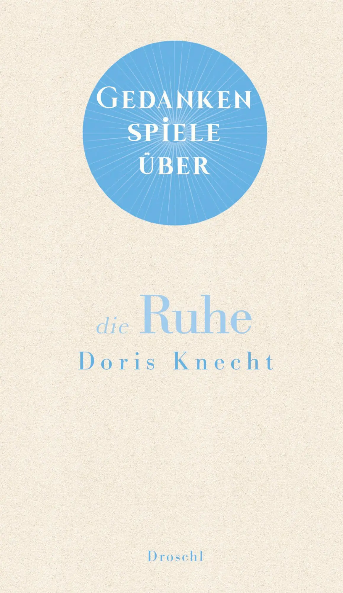 Cover: 9783990591574 | Gedankenspiele über die Ruhe | Doris Knecht | Buch | 48 S. | Deutsch