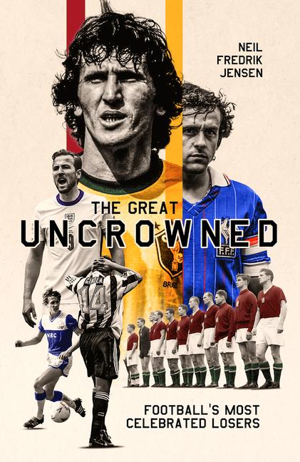 Cover: 9781801501774 | The Great Uncrowned | Football Most Celebrated Losers | Neil Jensen