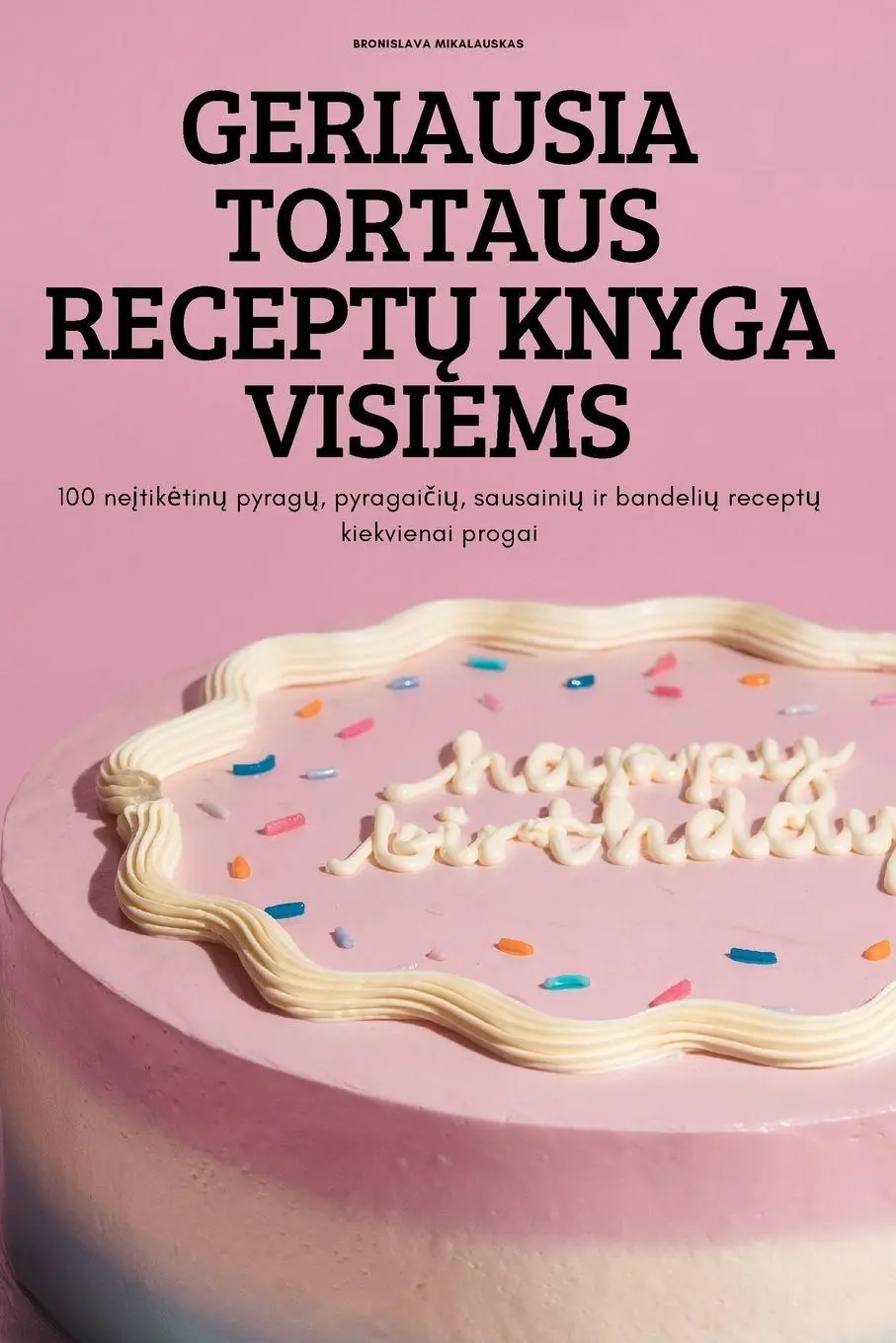 Cover: 9781837621774 | GERIAUSIA TORTAUS RECEPT¿ KNYGA VISIEMS | Bronislava Mikalauskas