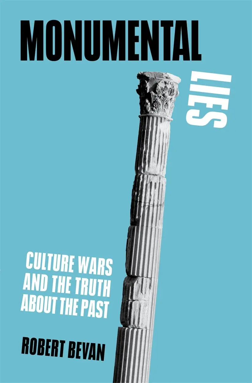 Cover: 9781839761874 | Monumental Lies | Culture Wars and the Truth about the Past | Bevan