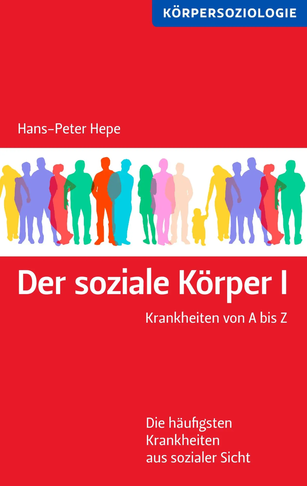 Cover: 9783837052374 | Der soziale Körper I | Krankheiten von A bis Z | Hans-Peter Hepe