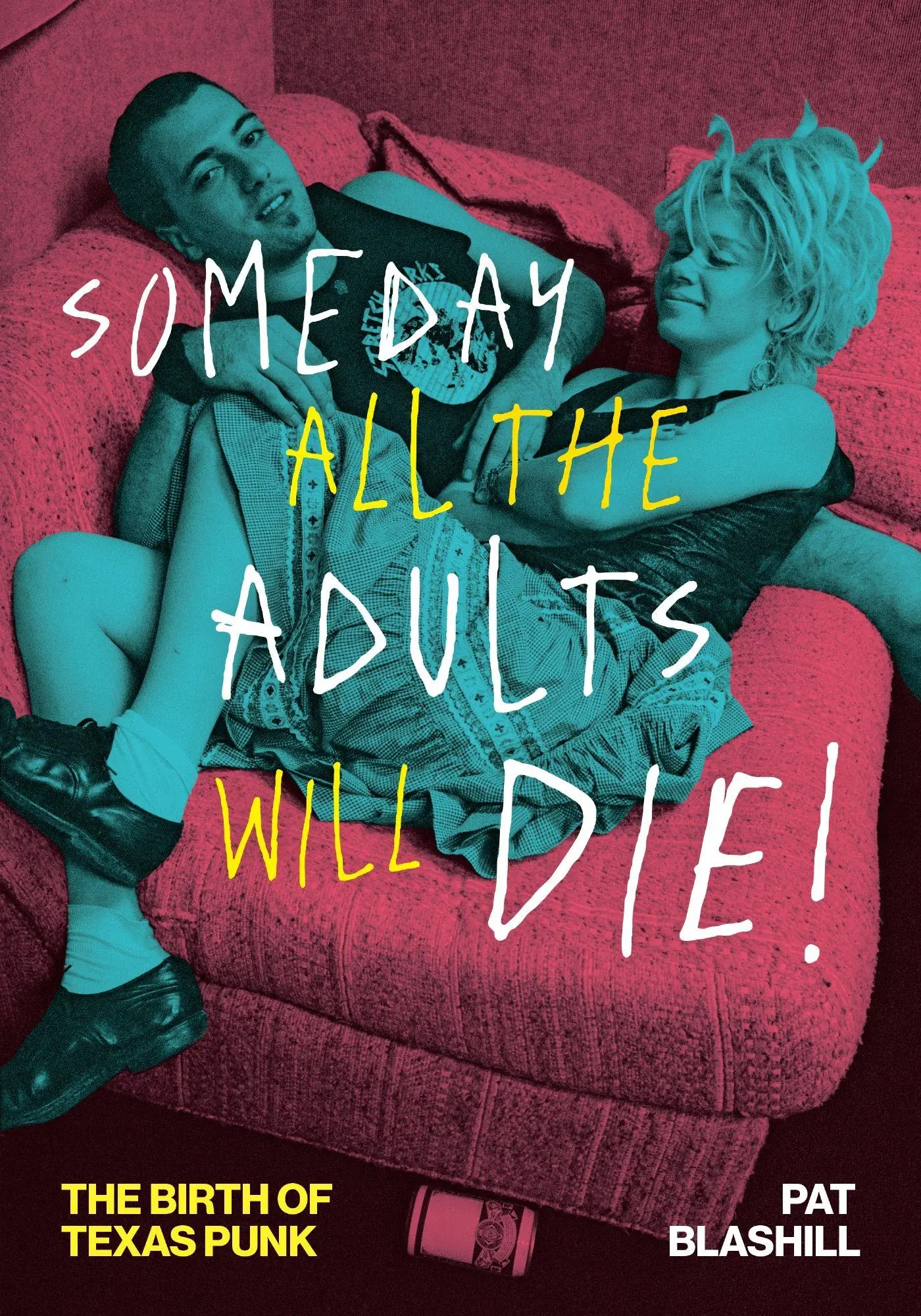 Cover: 9781477332474 | Someday All the Adults Will Die! | The Birth of Texas Punk | Blashill