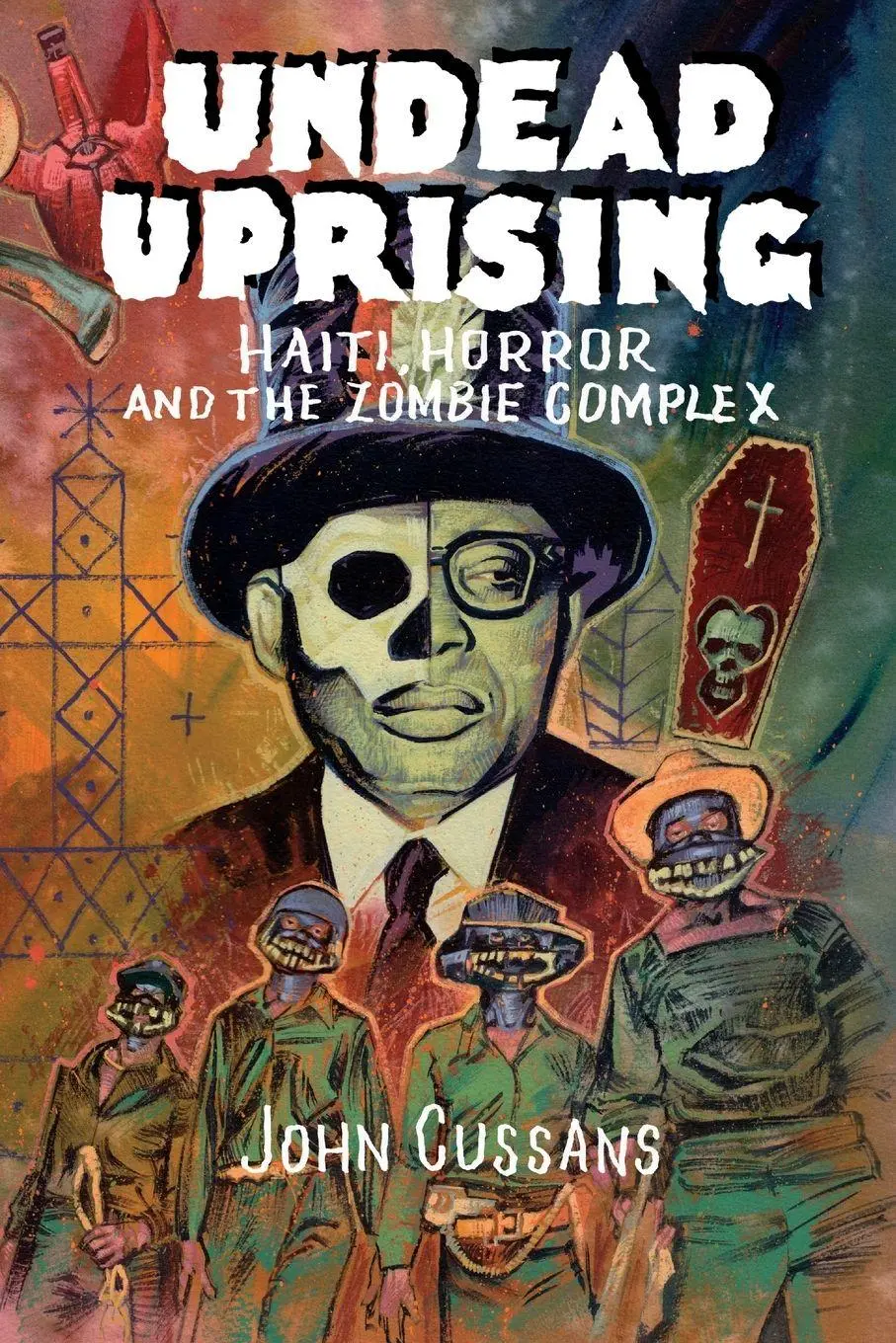 Cover: 9781907222474 | Undead Uprising | Haiti, Horror and The Zombie Complex | John Cussans