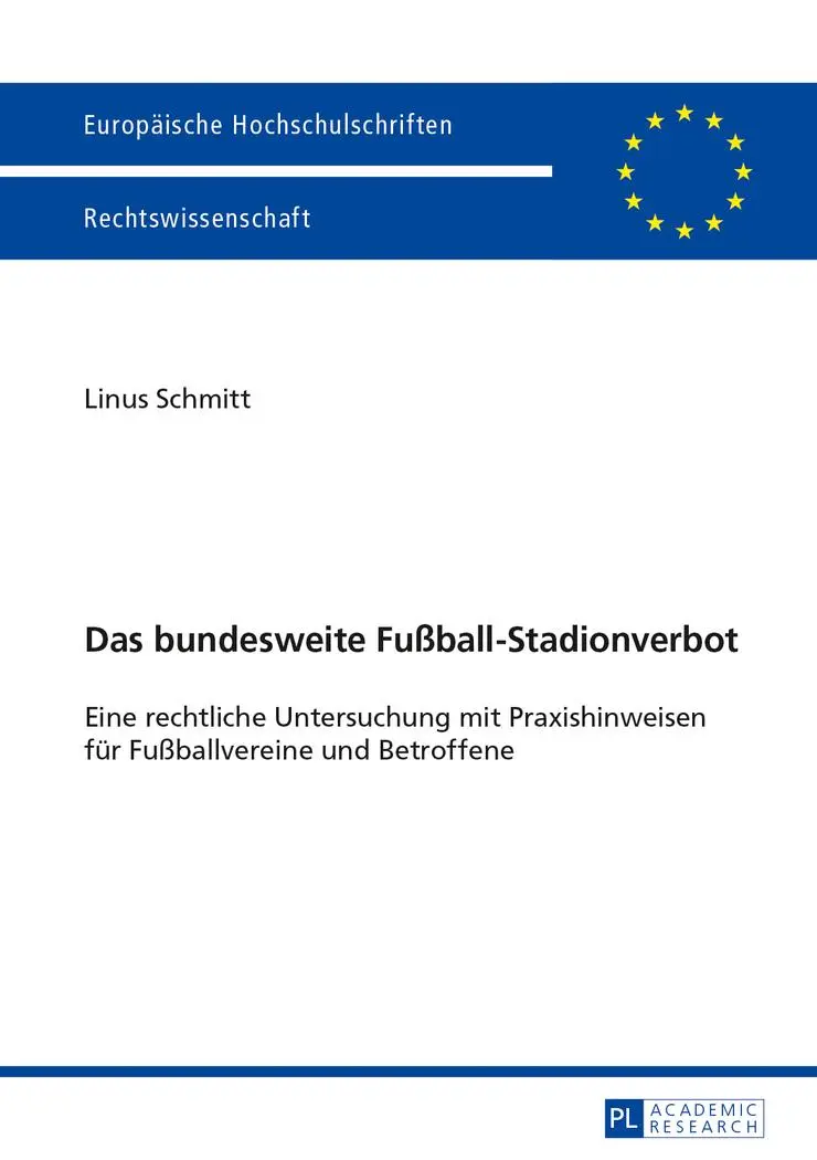 Das bundesweite Fußball-Stadionverbot: Eine rechtliche Untersuchung mit Praxishinweisen für Fußballvereine und Betroffene (Europäische Hochschulschriften - Reihe II)