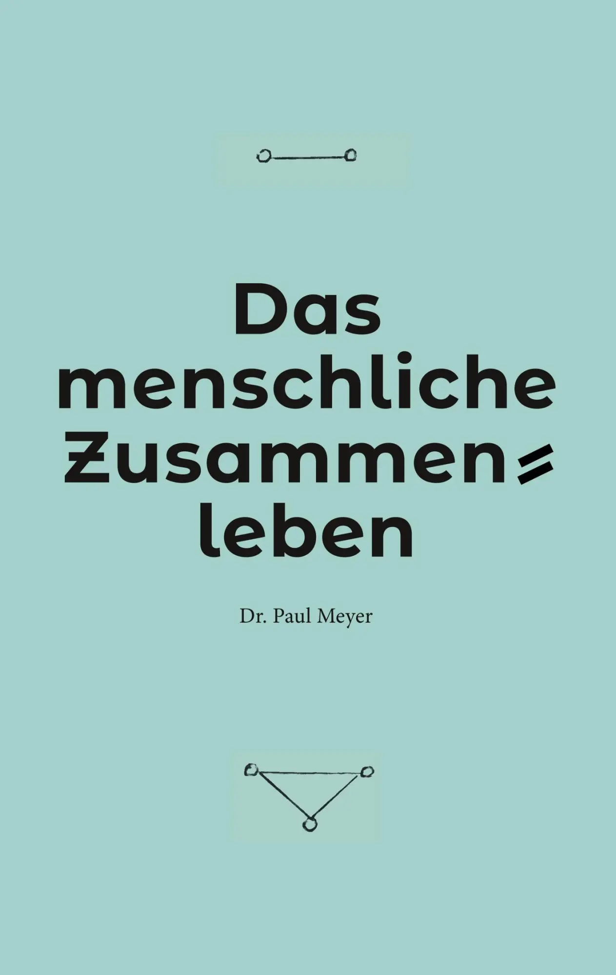 Cover: 9783752802474 | Das menschliche Zusammenleben | Paul Meyer | Taschenbuch | 88 S.