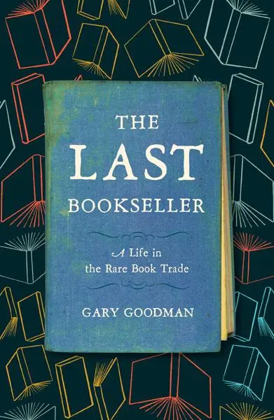Cover: 9781517912574 | The Last Bookseller | A Life in the Rare Book Trade | Gary Goodman