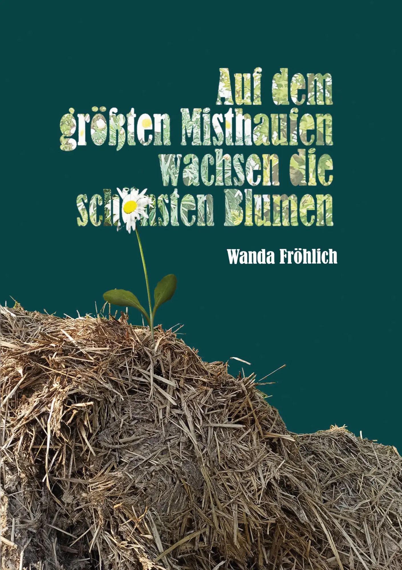 Cover: 9783754322574 | Auf dem größten Misthaufen wachsen die schönsten Blumen | Fröhlich
