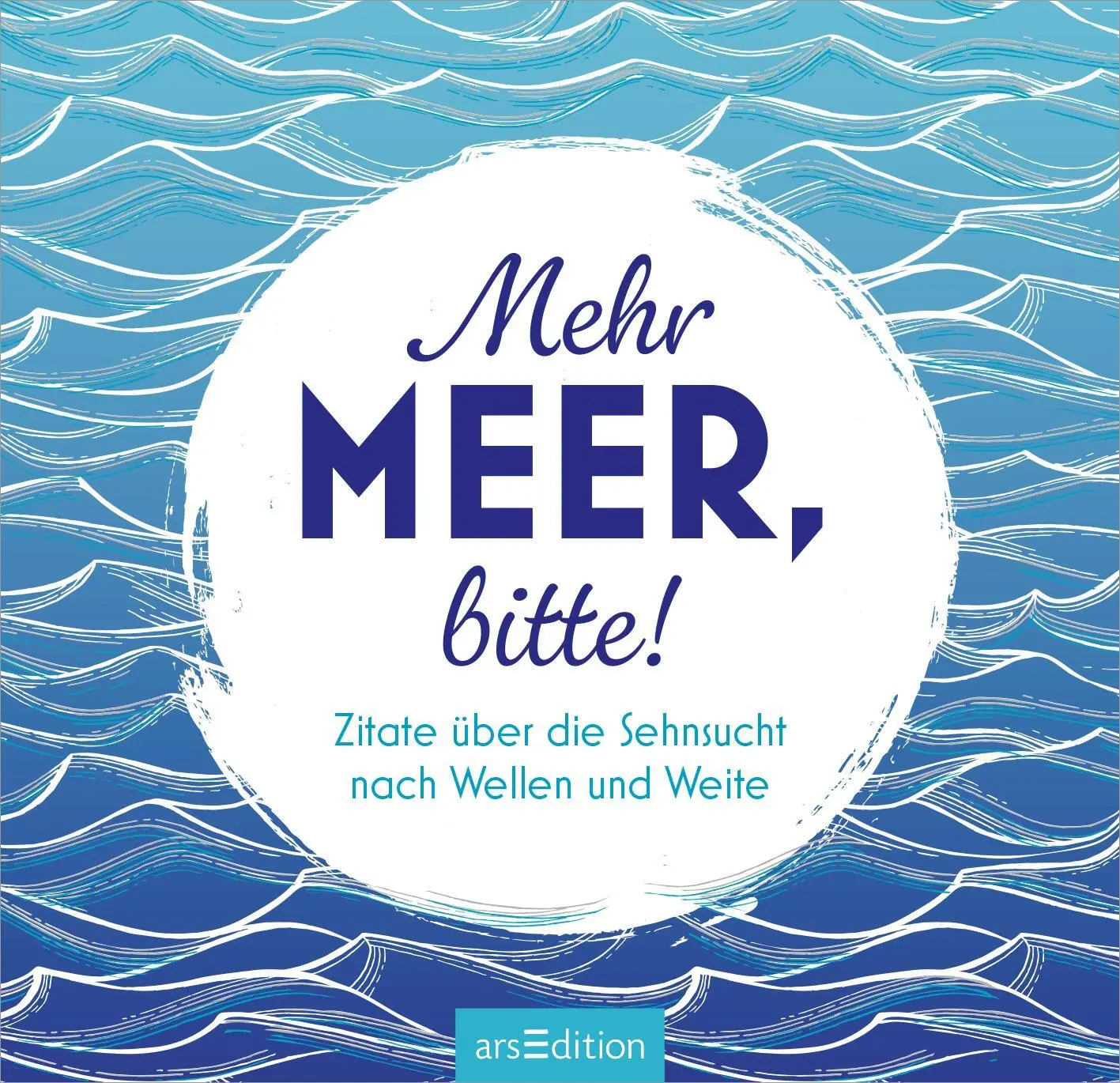 Bild: 9783845862774 | Mehr Meer, bitte! | Zitate über die Sehnsucht nach Wellen und Weite