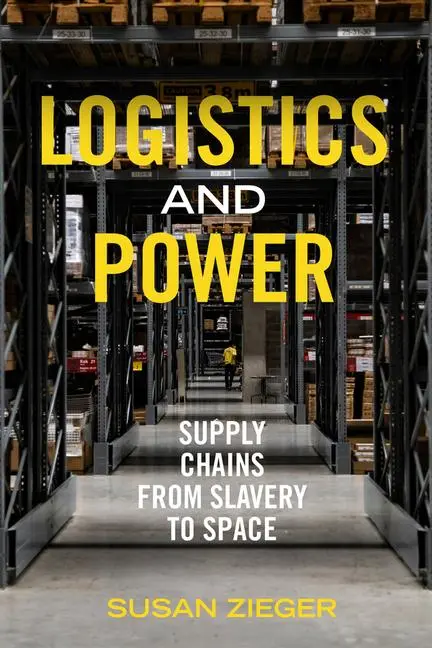 Cover: 9780520402874 | Logistics and Power | Supply Chains from Slavery to Space | Zieger