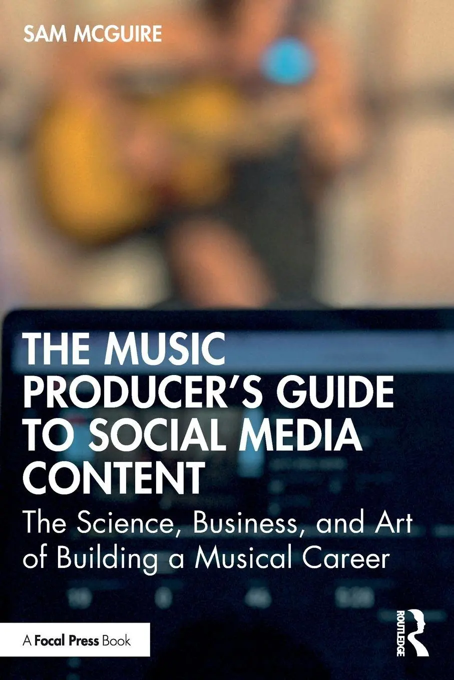 Focal Press The Music Producer's Guide To Social Media Content