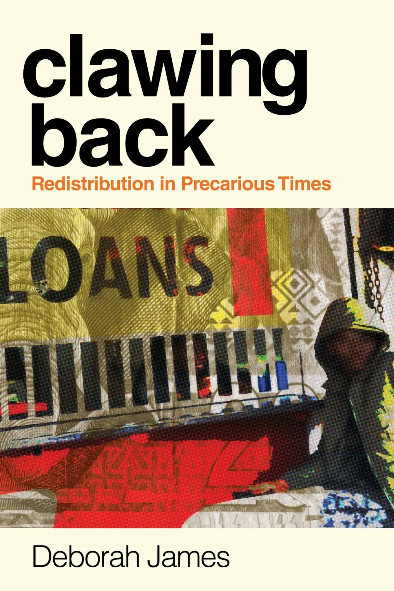 Cover: 9781503642874 | Clawing Back | Redistribution in Precarious Times | Deborah James