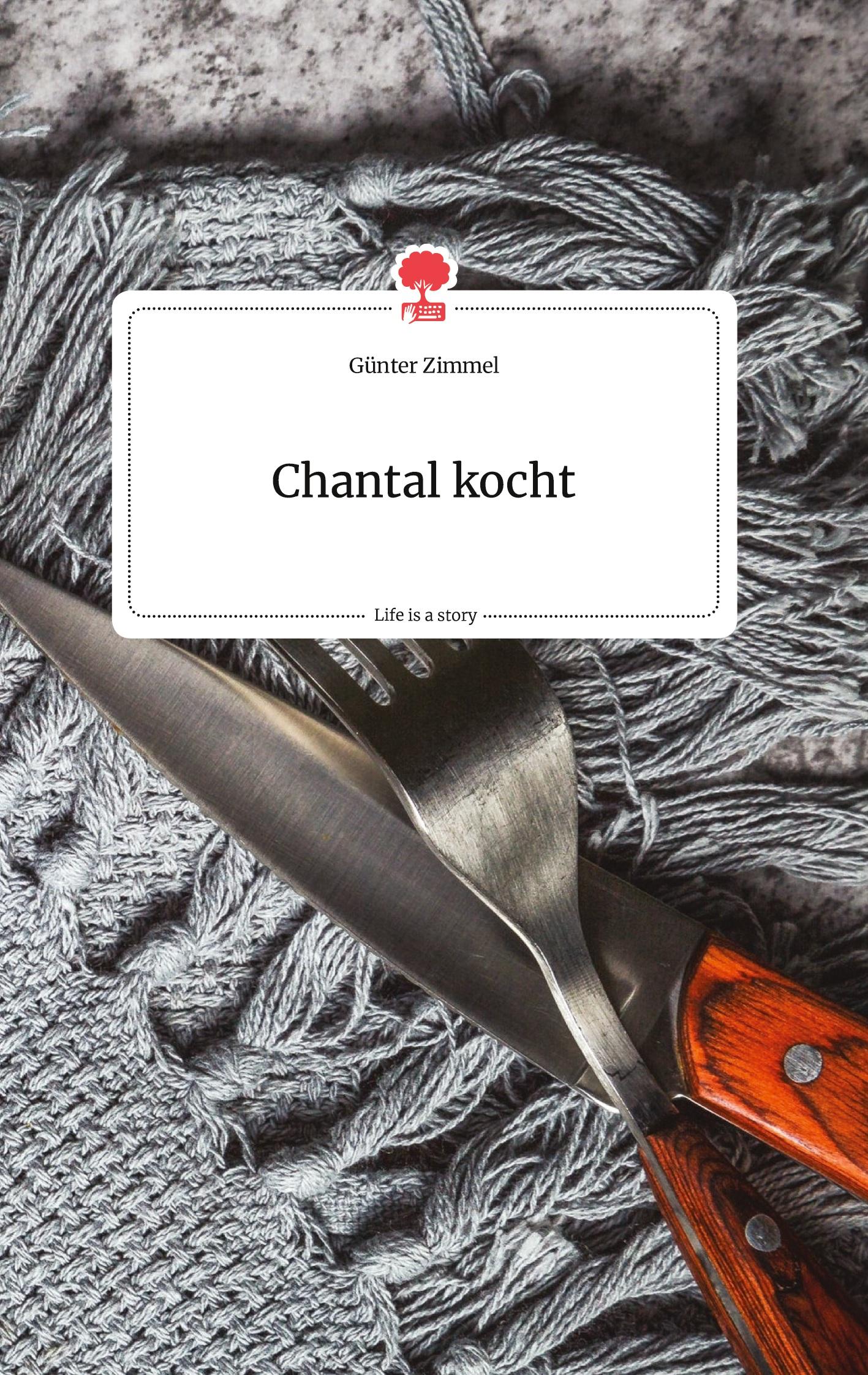 Cover: 9783710802874 | Chantal kocht. Life is a Story - story.one | Günter Zimmel | Buch