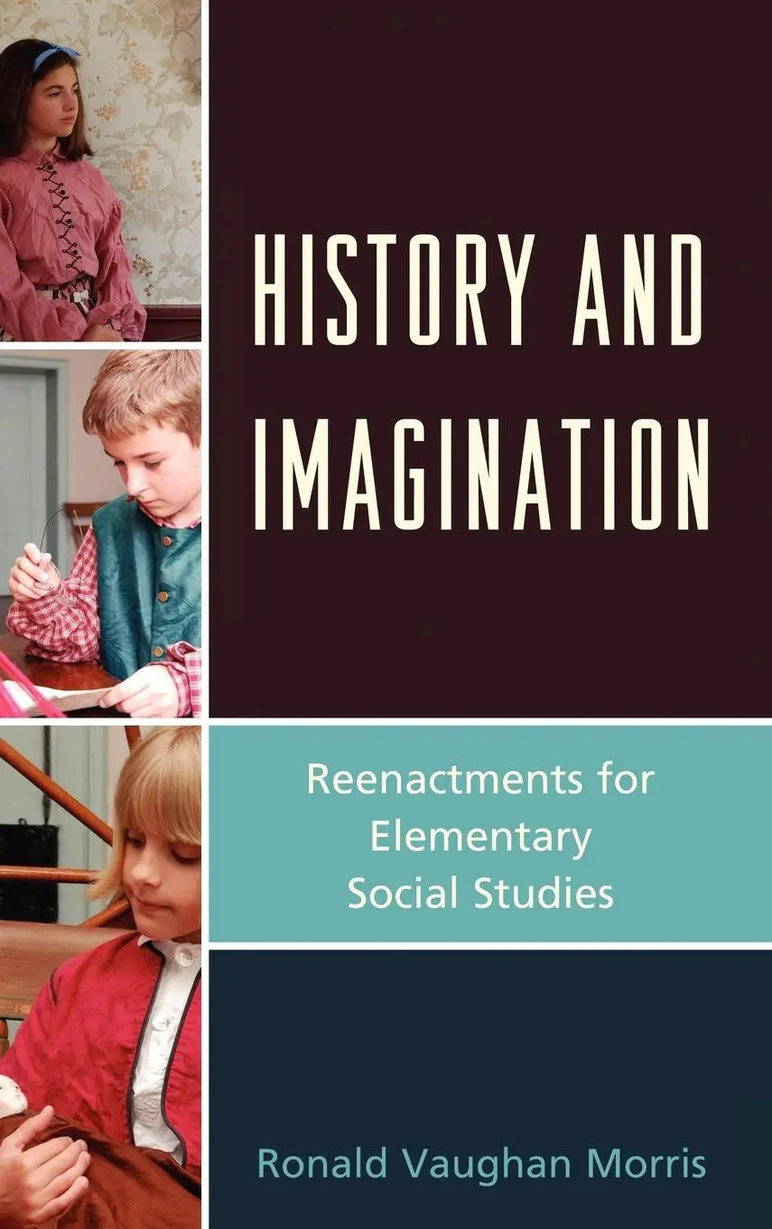 Cover: 9781610482974 | History and Imagination | Reenactments for Elementary Social Studies