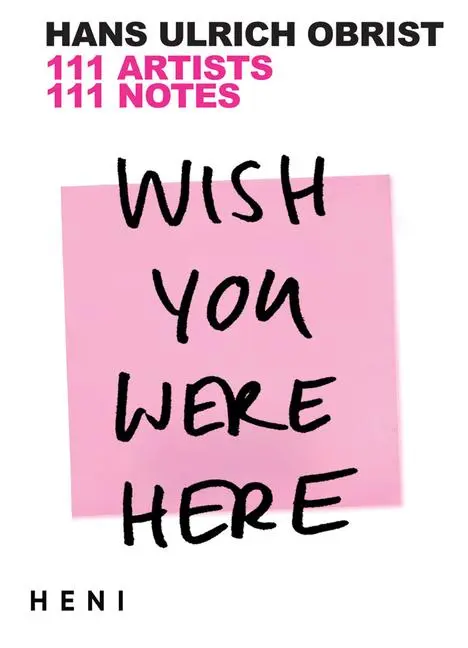 Cover: 9781912122974 | Wish You Were Here | 111 Artists, 111 Notes | Hans Ulrich Obrist