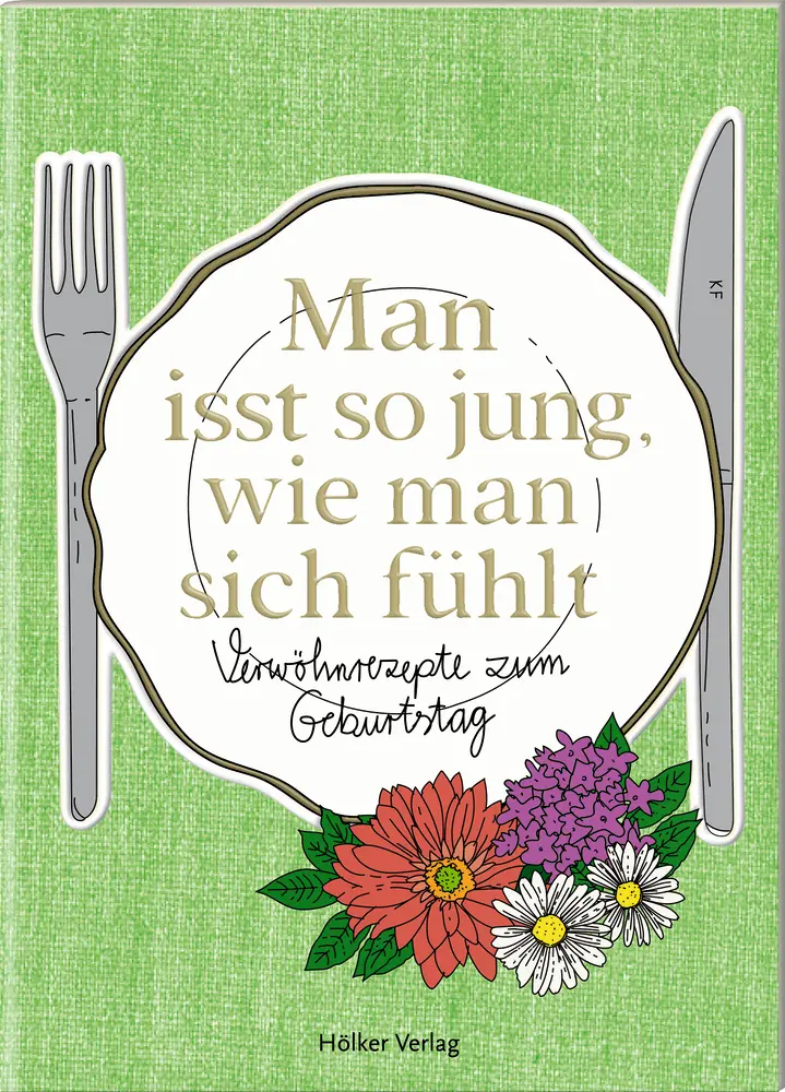 Cover: 9783881172974 | Man isst so jung, wie man sich fühlt | Verwöhnrezepte zum Geburtstag