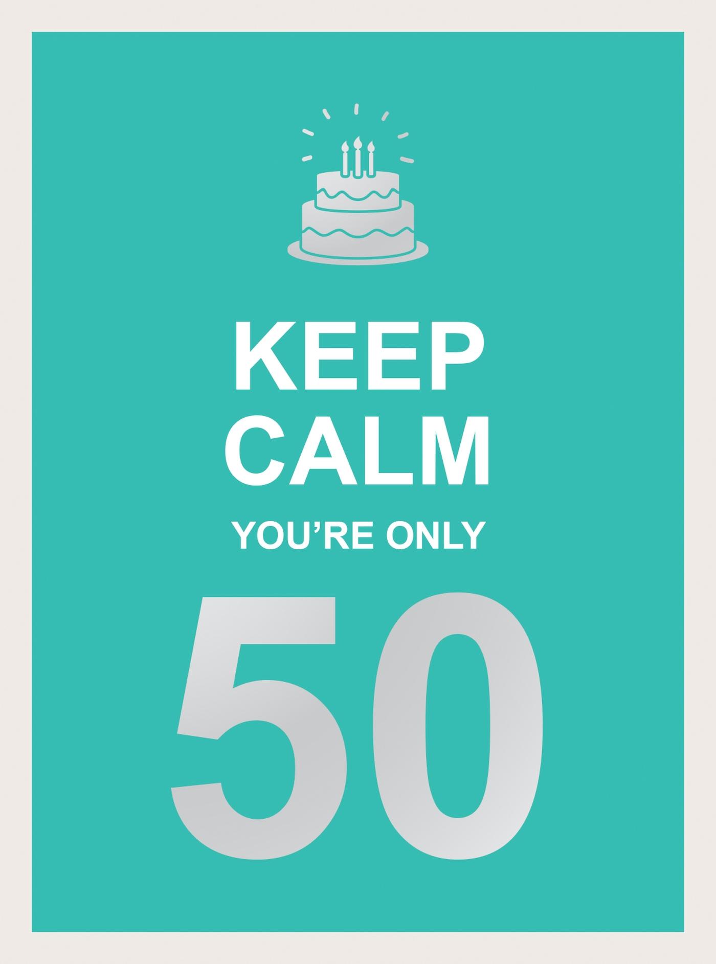 Cover: 9781787833074 | Keep Calm You're Only 50 | Wise Words for a Big Birthday | Summersdale