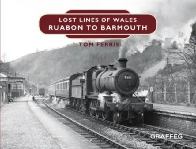 Cover: 9781909823174 | Lost Lines of Wales: Ruabon to Barmouth | Tom Ferris | Buch | Gebunden