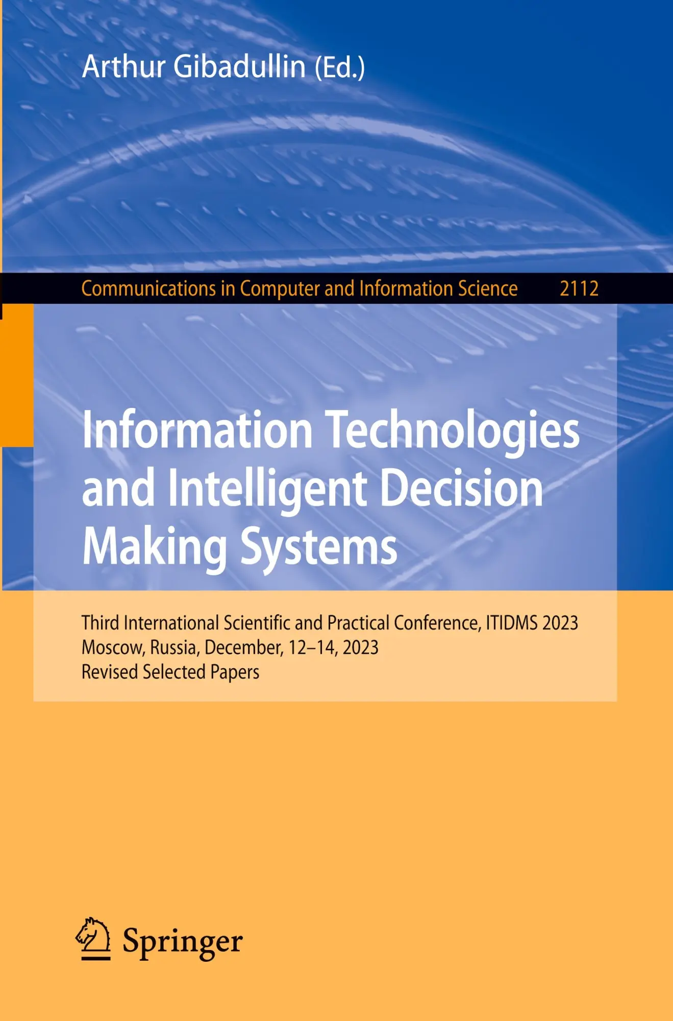 Information Technologies and Intelligent Decision Making Systems: Third International Scientific and Practical Conference, ITIDMS 2023, Moscow, ... and Information Science, 2112, Band 2112)