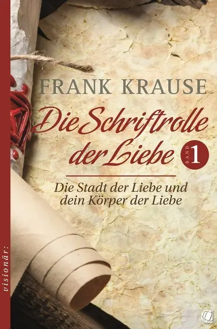 Cover: 9783955783174 | Die Schriftrolle der Liebe. Bd.1 | Frank Krause | Taschenbuch | 160 S.