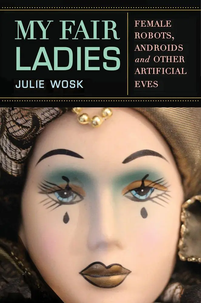 Cover: 9780813563374 | My Fair Ladies | Female Robots, Androids, and Other Artificial Eves
