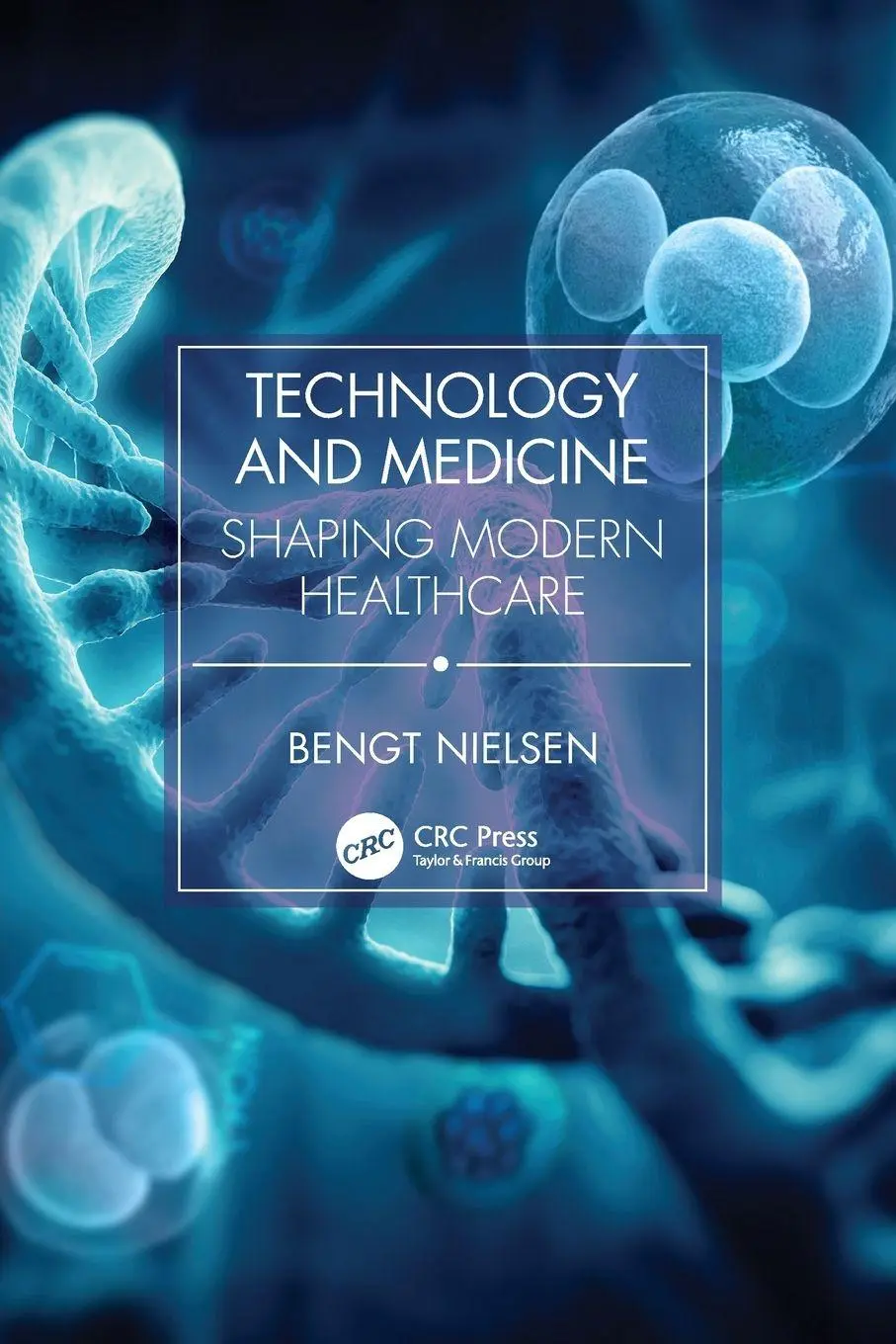 Cover: 9781032493374 | Technology and Medicine | Shaping Modern Healthcare | Bengt Nielsen