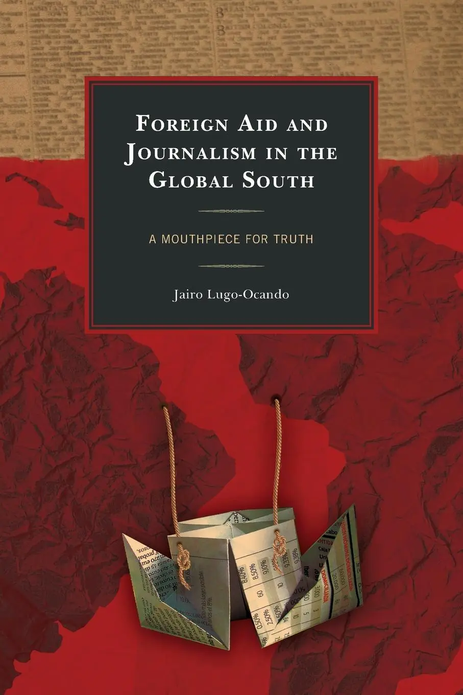 Cover: 9781498583374 | Foreign Aid and Journalism in the Global South | Jairo Lugo-Ocando