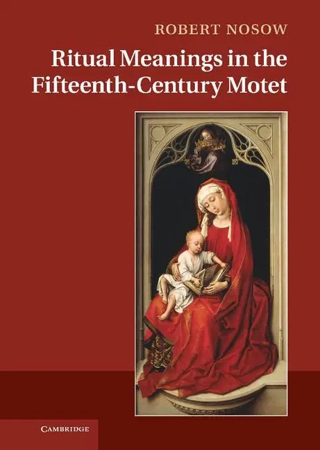 Cover: 9780521193474 | Ritual Meanings in the Fifteenth-Century Motet | Robert Michael Nosow