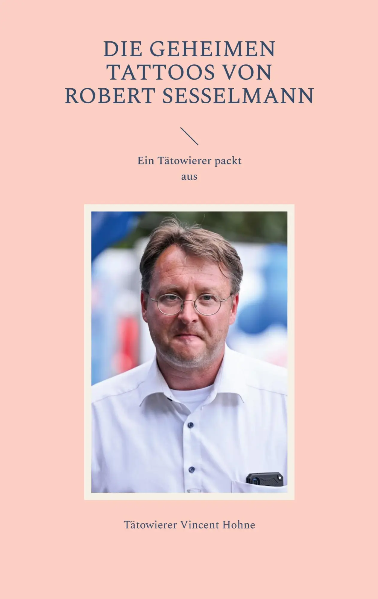 Cover: 9783757823474 | Die geheimen Tattoos von Robert Sesselmann | Ein Tätowierer packt aus