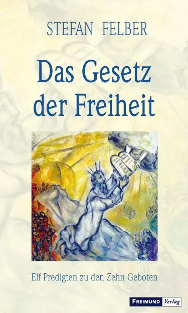 Cover: 9783946083474 | Das Gesetz der Freiheit | Elf Predigten zu den Zehn Geboten | Felber
