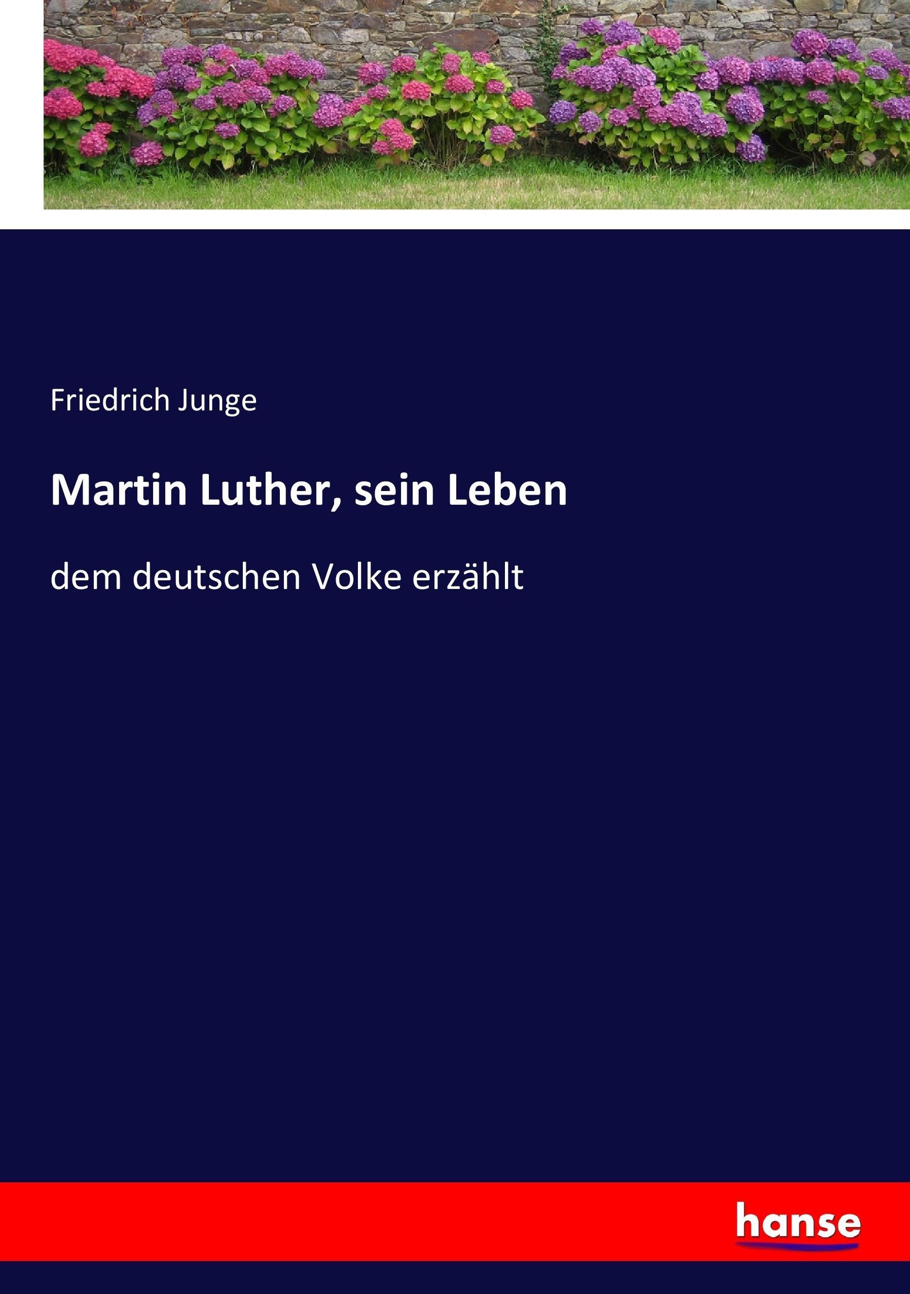 Martin Luther, sein Leben | dem deutschen Volke erzählt | Friedrich Junge | Taschenbuch | Paperback | 176 S. | Deutsch | 2017 | hansebooks | EAN 9783743633674 - Junge, Friedrich