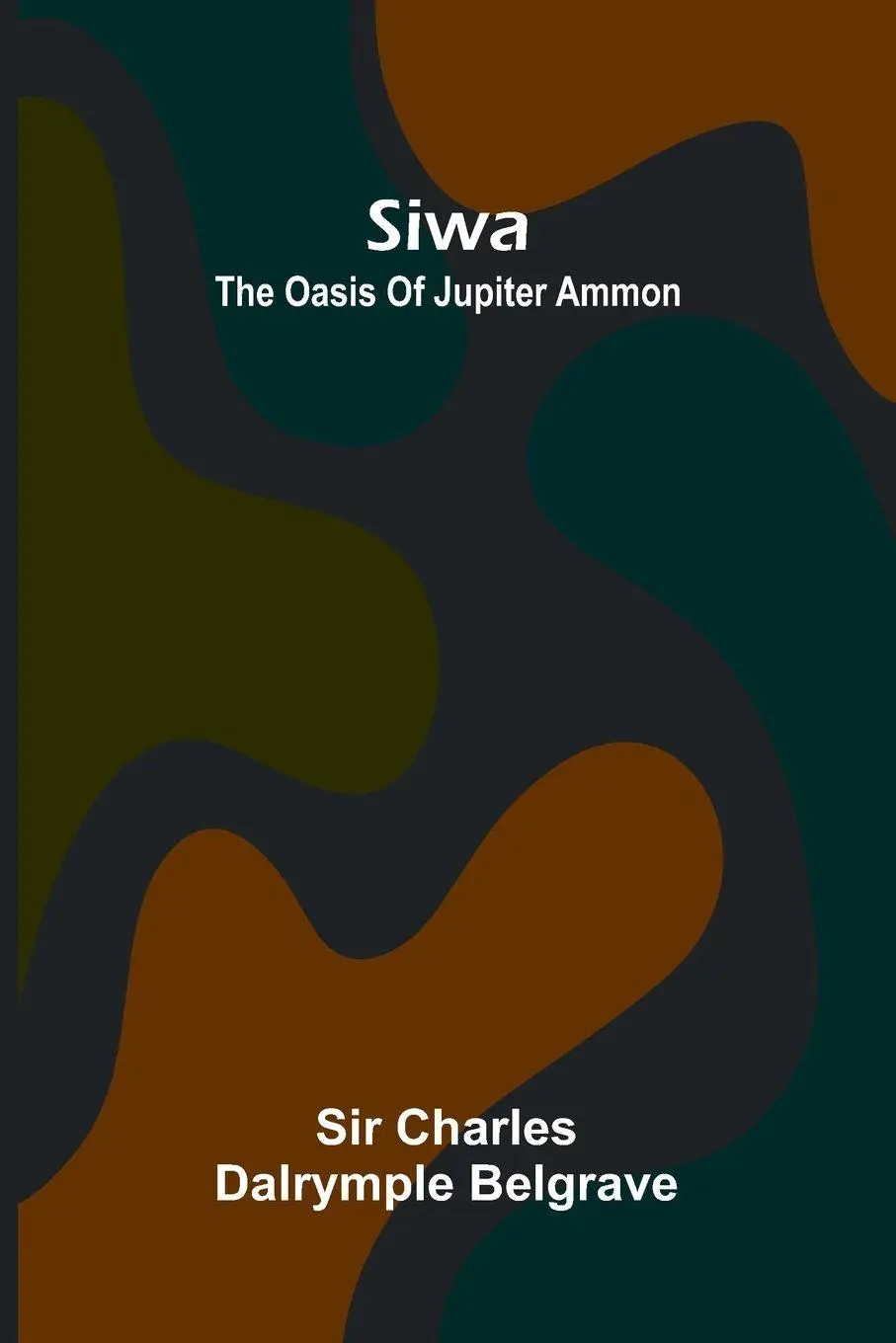 Cover: 9789369053674 | Siwa | the oasis of Jupiter Ammon | Charles Dalrymple Belgrave | Buch