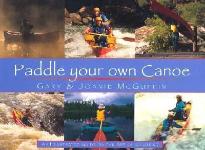 Cover: 9781550463774 | Paddle Your Own Canoe | An Illustrated Guide to the Art of Canoeing