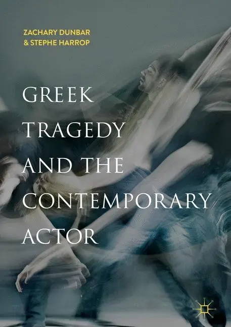 Cover: 9783030403874 | Greek Tragedy and the Contemporary Actor | Zachary Dunbar (u. a.) | IX