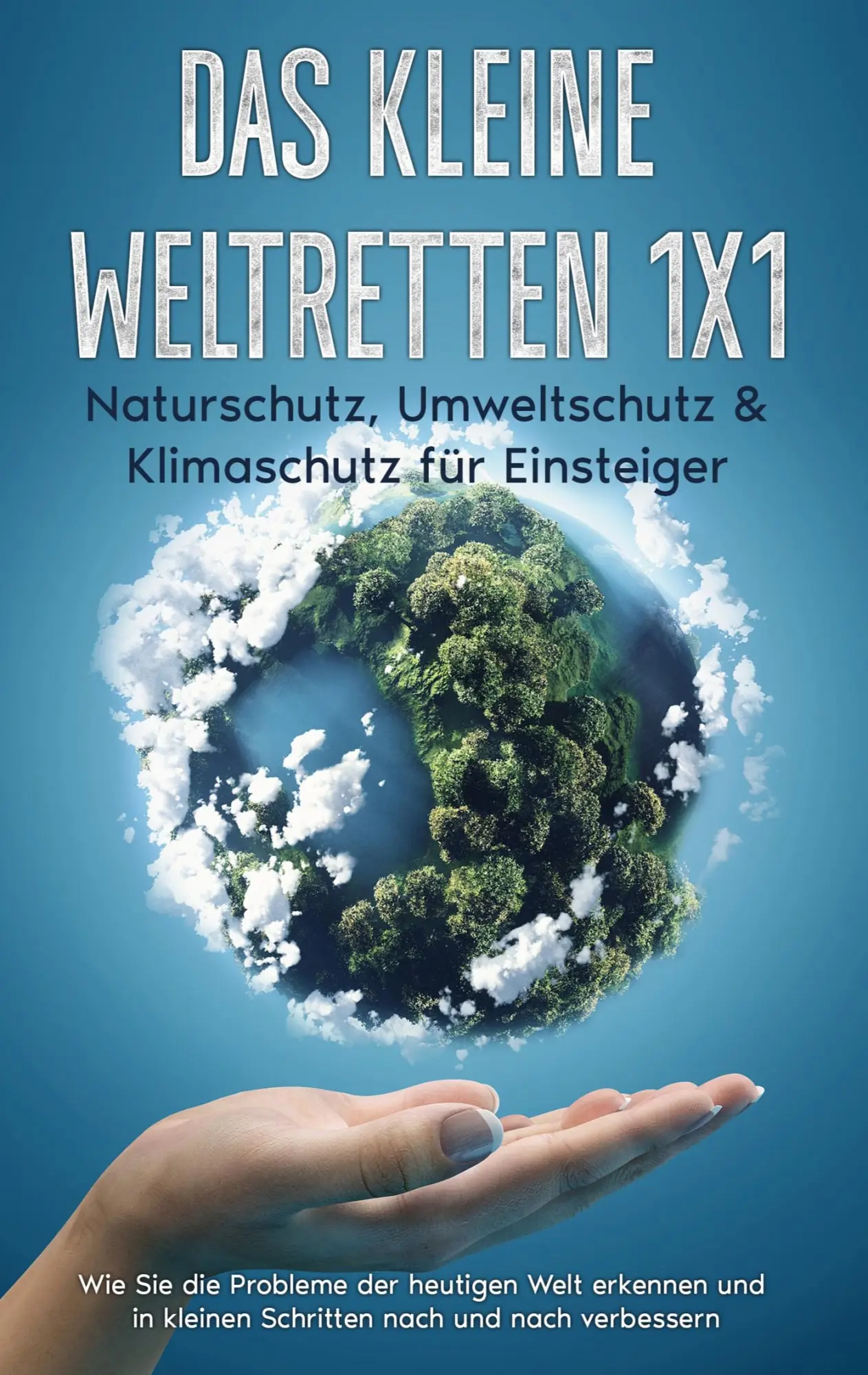 Cover: 9783756273874 | Das kleine Weltretten 1x1 - Naturschutz, Umweltschutz &amp; Klimaschutz...