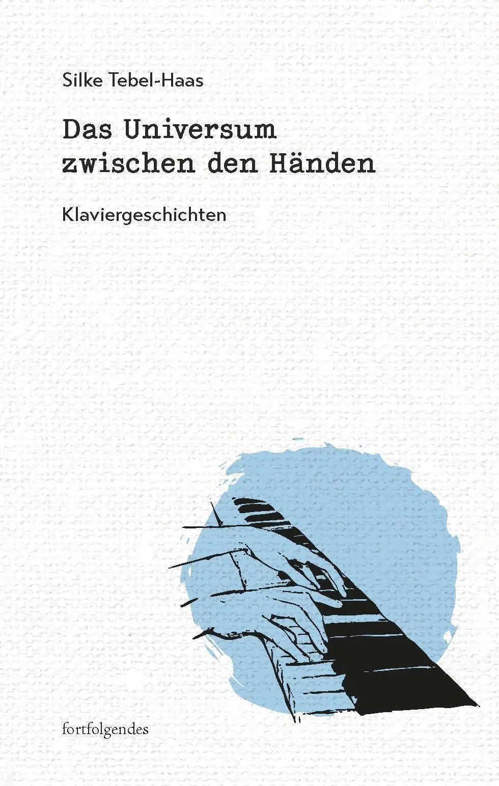Cover: 9783959083874 | Das Universum zwischen den Händen | Klaviergeschichten | Tebel-Haas