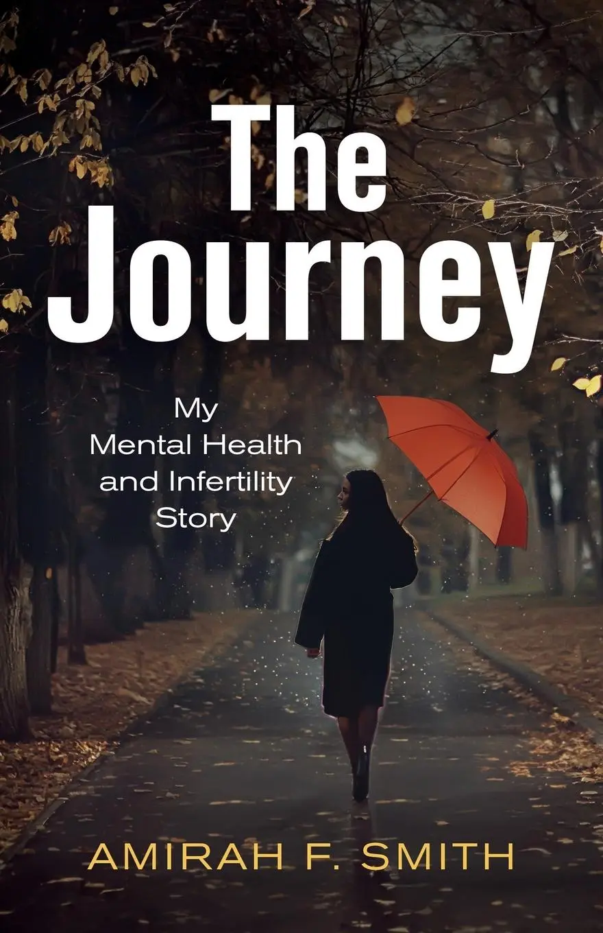 Cover: 9798886794274 | The Journey | My Mental Health and Infertility Story | Amirah F. Smith