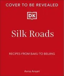 Cover: 9780241694374 | Silk Roads | A Flavour Odyssey with Recipes from Baku to Beijing