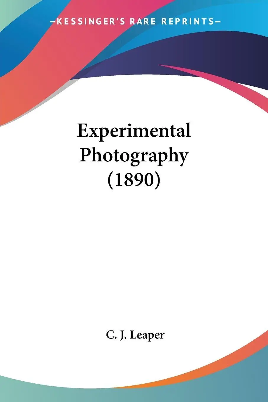Cover: 9781120194374 | Experimental Photography (1890) | C. J. Leaper | Taschenbuch | 2009