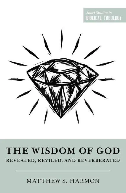 Cover: 9781433584374 | The Wisdom of God | Revealed, Reviled, and Reverberated | Harmon
